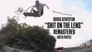 Chris Atherton - &ldquo;Shit on the Lens&rdquo; Remastered! (Both Parts)
