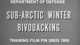 Sub-Artic Winter Bivouacking - US Army Training Film