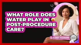 What Role Does Water Play In Post-Procedure Care?