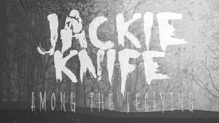 Jackie Knife - Among The Decaying (Lyric Video)