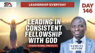 Leading in Consistent Fellowship with God | Abide | Day 146 | Leadership Everyday | Samuel Ayinde