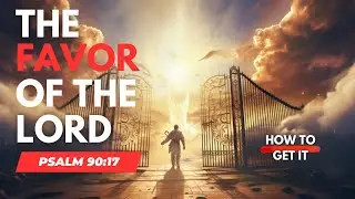 The Favor Of The Lord - Psalm 90:17 Devotional | Bible Study