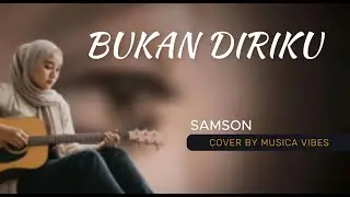 SAMSON - BUKAN DIRIKU (COVER  BY MUSICA VIBES)