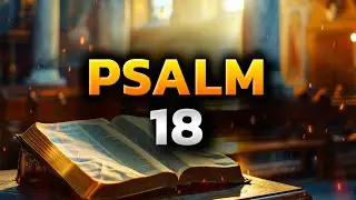 Psalm 18 The Most Powerful Prayer in the Bible Against Evil