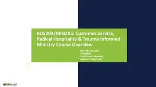 BUS203/MIN205: Customer Service, Radical Hospitality & Trauma Informed Ministry Course Overview