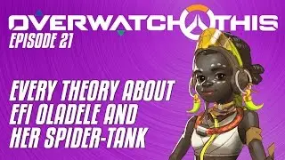 Overwatch This: Efi Oladele, her spider-tank, and every other theory | Episode 21