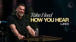 Take Heed How You Hear - Luke 8 // Brian Guerin // Sunday Service