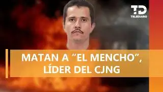 &iexcl;&Uacute;ltima hora! Abaten a 'El Mecho' durante operativo en Guadalajara; reportan bloqueos en el pa&iacute;s