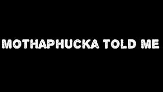 MothaPhucka Told Me by General Germ
