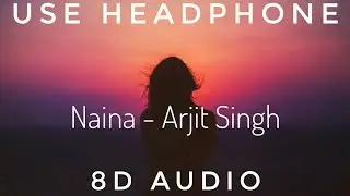 Naina - Arjit Singh || 8D Audio ||Dangal