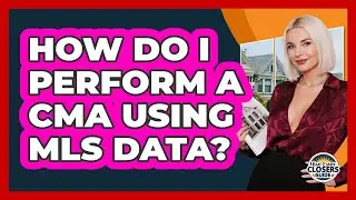 How Do I Perform A CMA Using MLS Data? - Real Estate Closers Guide