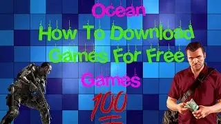 How To Download Games For Free!!! (OceanOfGames)