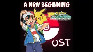 Pokemon A New Beginning | Pokemon Journeys OST