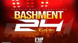 BASHMENT 24 RIDDIM MIX 2024(FRANKIE  MUSIC) FT,VEGAS,VOICEMAIL,MAESTRO DON, GAAD FADA ETC