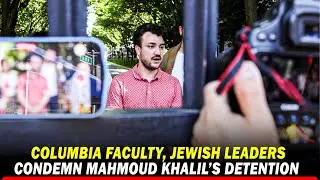 Columbia faculty, Jewish leaders condemn ICE detention of Mahmoud Khalil | Protest against Trump