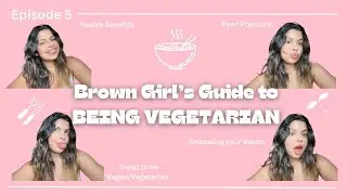Brown Girl's Guide to Being VEGETARIAN | Peer Pressure to Eat Meat, Embracing Values, & Vegan Trend
