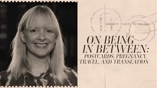 On Being in Between: Postcards, Pregnancy, Travel, and Translation