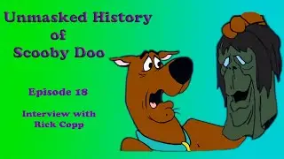 Unmasked History of Scooby Doo Episode 18: Interview with Rick Copp