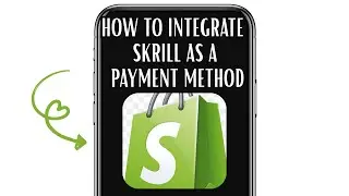 HOW TO INTEGRATE SKRILL AS A PAYMENT METHOD IN SHOPIFY STORE