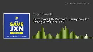 Retro Save JXN Podcast: Benny Ivey Of Strong Arms JXN (Pt 3)