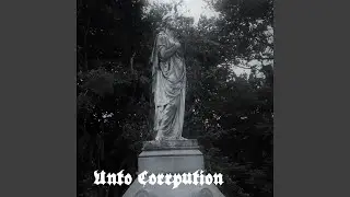 Unto Corruption