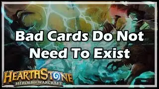[Hearthstone] Bad Cards Do Not Need To Exist