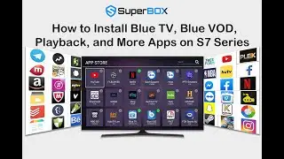 How to Install Blue TV, Blue VOD, Playback, and More Apps on S7 Series