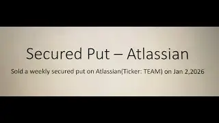 Sold a weekly secured put on Atlassian (Ticker: TEAM) on Jan 2,2026