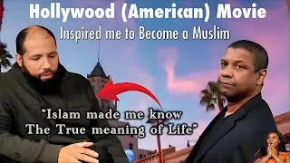 Hollywood (American) Movie made me Become a Muslim (Very Touching Story!)