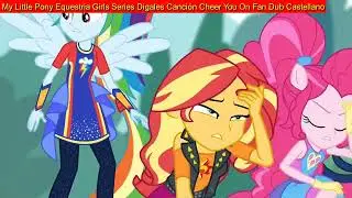 My Little Pony Equestria Girls Series Digales Canci&oacute;n Cheer You On Fan Dub Castellano