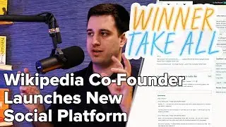 Wikipedia Co-Founder Launches New Social Platform | Winner Take All