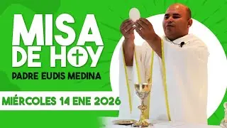 MISA DE HOY Miércoles 14 DE ENERO DEL 2026 /  Padre Eudis Medina 