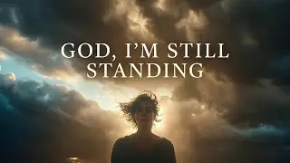 God, I’m Still Standing | Powerful Worship for Strength, Faith & Endurance