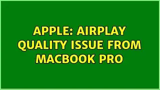 Apple: Airplay Quality Issue From MacBook Pro