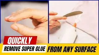 How to Remove Super Glue from Any Surface