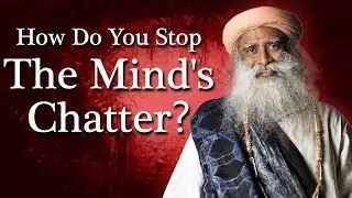 Must Watch : How Do You Stop the Mind's Chatter? (कैसे रोकें मन की बक-बक को?) - Spiritual Life