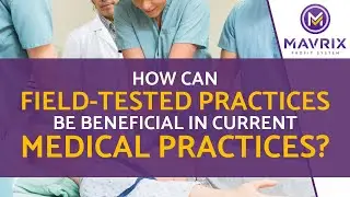 How Can Field Tested Practices Be Beneficial in Current Medical Practices?