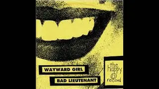 Bad Lieutenant / Wayward Girl &ndash; The Happy Record
