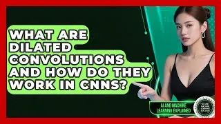 What Are Dilated Convolutions And How Do They Work In CNNs? - AI and Machine Learning Explained