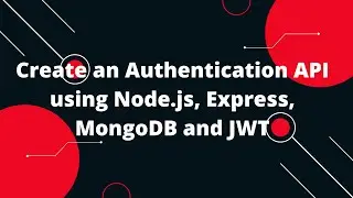 Create an Authentication API using NodeJs, Express, MongoDB & JWT | Build  REST API with NodeJS