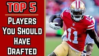 Top 5 Players You Should Have Drafted - 2018 Fantasy Football