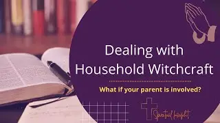 How to Deal with Household Witchcraft from Parents| Destiny Exchange | Spiritual Insight