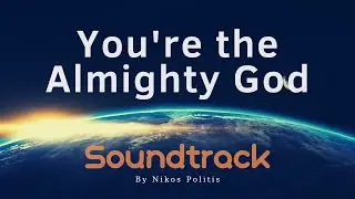 You're the Almighty God | Soundtrack | Nikos Politis