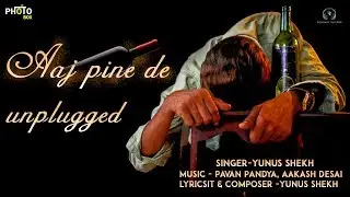 Aaj pine de - Unplugged | Yunus Shekh| New Official Hindi Song 2019 |