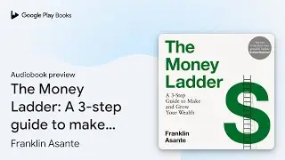 The Money Ladder: A 3-step guide to make and&hellip; by Franklin Asante &middot; Audiobook preview