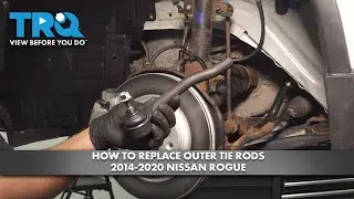 How to Replace Outer Tie Rods 2014-2020 Nissan Rogue