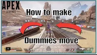 How To Make Dummies Move In Apex Legends