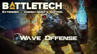 Wave Offense - Part 145 - Battletech Extended