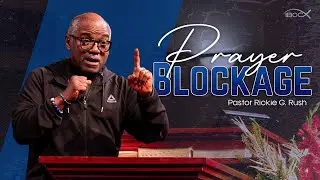 2.3.25 | Prayer Blockage | Pastor Rickie G. Rush | Sermon Replay
