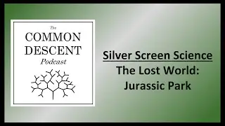 Silver Screen Science - The Lost World: Jurassic Park
